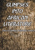 GLIMPSES INTO AFRICAN LITERATURE by Ishmael Mzwandile Soqaga