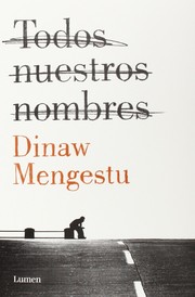 Todos nuestros nombres by Dinaw Mengestu, Dinaw Mengestu, Ernest Riera Arbussà