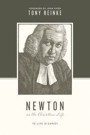 Cover of: Newton on the Christian life: To live is Christ