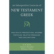 Cover of: An interpretive lexicon of New Testament Greek: analysis of prepositions, adverbs, particles, relative pronouns, and conjunctions