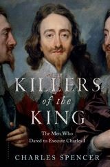 Cover of: Killers of the king: The men who dared to execute Charles I
