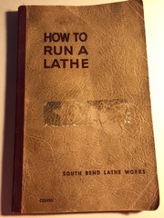 Cover of: How To Run A Lathe: Volume I Edition 53. The Care and Operation Of A Screw-Cutting Lathe