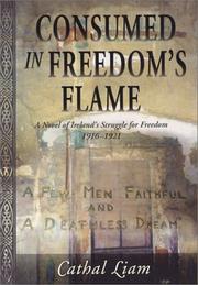 Cover of: Consumed in Freedom's Flame: A Novel of Ireland's Struggle for Freedom 1916-1921