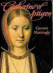 Catherine of Aragon by Garrett Mattingly