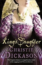 The King's Daughter by Christie Dickason, Christie Dickason