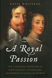 Cover of: A Royal Passion: The Turbulent Marriage of King Charles I of England and Henrietta Maria of France