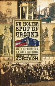 Cover of: No holier spot of ground: Confederate monuments and cemeteries of South Carolina