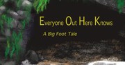 Cover of: Everyone out here knows: a bigfoot tale
