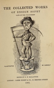 Cover of: The collected works of Ensign Sopht, late of the Volunteers: illustrated by himself