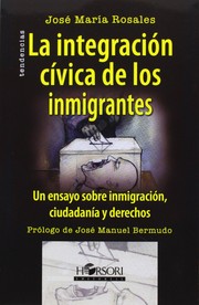 Cover of: La integración cívica de los inmigrantes : un ensayo sobre inmigración, ciudadanía y derechos