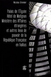 Cover of: Palais de l'Élysée Hôtel de Matignon Ministère des Affaires étrangères et autres lieux de pouvoir de la République français en haïkus by 