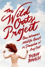 Cover of: The Wild Oats project: One woman's midlife quest for passion at any cost
