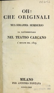 Cover of: Oh! che originali: melodramma semiserio da rappresentarsi nel Teatro Carcano l'estate del 1829