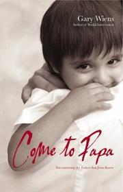 Cover of: Come to papa by Gary Wiens, Gary Wiens