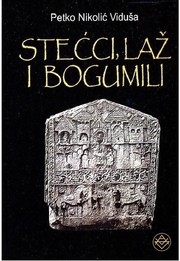 Cover of: Stećci, laž i bogumili by Petko Nikolic Vidusa