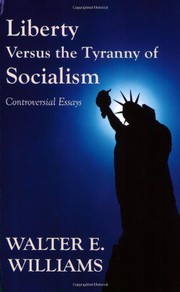 Cover of: Liberty versus the tyranny of socialism