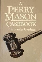 Cover of: A Perry Mason Casebook: Includes four cases: The Gilded Lily; The Daring Decoy; The Fiery Fingers; and The Lucky Loser.