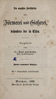 Cover of: Die neuesten Fortschriften der Förmerei und Gieszerei: besonders der in Eisen