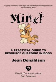 Mine! A Practical Guide to Resource Guarding in Dogs by Jean Donaldson