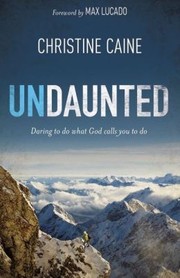 Cover of: Undaunted: daring to do what God calls you to do