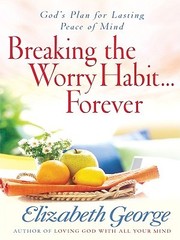 Cover of: Breaking the Worry Habit ... Forever by Elizabeth George