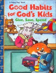 Cover of: Give, Save, Spend (Good Habits for God's Kids)