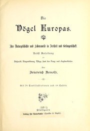 Cover of: Die Vögel Europas: ihre Naturgeschichte und Lebensweise in Freiheit und Gefangenschaft : nebst Anleitung zur Aufzucht, Eingewöhnung, Pflege, samt den Fang- und Jagdmethoden