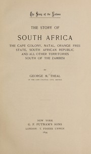 Cover of: The story of South Africa: the Cape colony, Natal, Orange Free State, South African Republic, and all other territories south of the Zambesi