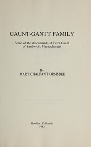 Cover of: Gaunt-Gantt family: some of the descendants of Peter Gaunt of Sandwich, Massachusetts