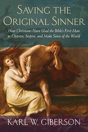Cover of: Saving the original sinner: how Christians have used the Bible's first man to oppress, inspire, and make sense of the world