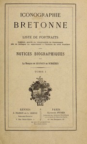 Cover of: Iconographie bretonne, ou, Liste de portraits dessinés, gravés ou lithographies de personnages nés en Bretagne ou appartenant à l'histoire de cette province, avec notices biographiques