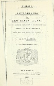 Cover of: History and antiquities of New Haven, (Conn.) from its earliest settlement to the present time: Collected and comp. from the most authentic sources. / by J.W. Barber