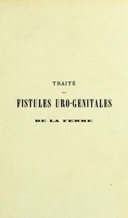 Cover of: Trait©♭ des fistules uro-g©♭nitales de la femme, comprenant les fistules v©♭sico-vaginales, v©♭sicales cervico-vaginales ...