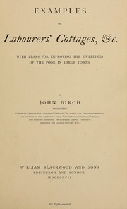 Cover of: Examples of labourers' cottages, with plans for improving the dwellings of the poor in large towns