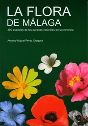 Cover of: La flora de Málaga: 300 especies de los parques naturales de la provincia
