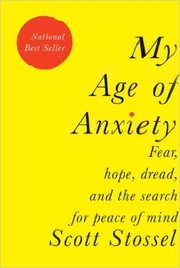 Cover of: My Age of Anxiety: Fear, Hope, Dread, and the Search for Peace of Mind