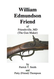 William Edmundson Friend of Friendsville, MD (The gun maker) by Patrick T. Smith