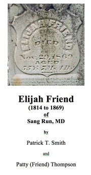 Elijah Friend (1814  to 1869) of Sang Run, MD by Patrick T. Smith