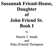 Susannah Friend-House, Daughter of John Friend Sr. Book I by Patrick T. Smith