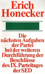 Cover of: Die nächsten Aufgaben der Partei bei der weiteren Durchführung der Beschlüsse des IX. Parteitages der SED by 