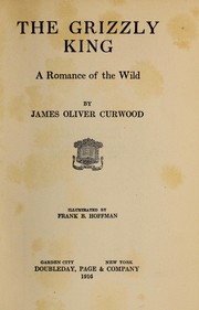 Cover of: The grizzly king: a romance of the wild