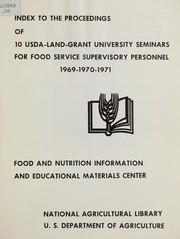 Index to the proceedings of 10 USDA-land-grant university seminars for food service supervisory personnel, 1969-1970-1971 by Food and Nutrition Information and Educational Materials Center (U.S.)