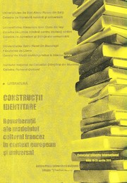 ``Construcţii identitare. Reverberaţii ale modelului cultural francez în context european şi universal``, colocviul şt. int. (2013 ; Bălţi). Construcţii identitare. Reverberaţii ale modelului cultural francez în context european şi universal by Univ. de Stat "Alecu Russo" din Bălţi