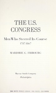 Cover of: The U.S. Congress; men who steered its course, 1787-1867 by Marjorie G. Fribourg