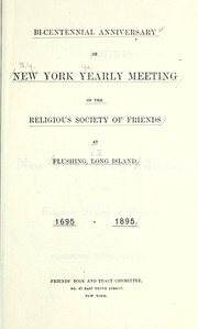 Cover of: Bi-centennial anniversary of New York Yearly Meeting of the Religious Society of Friends at Flushing, Long Island, 1695-1895 | Society of Friends. New York Yearly Meeting