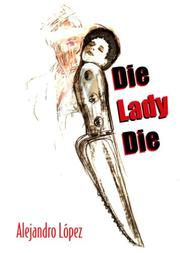 Die, lady, die by López, Alejandro