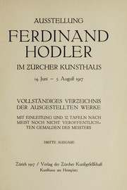 Cover of: Ausstellung Ferdinand Hodler im Zürcher Kunsthaus, 14. Juni-5. August 1917: vollständiges Verzeichnis der ausgestellten Werke