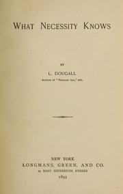 Cover of: What necessity knows by L. Dougall