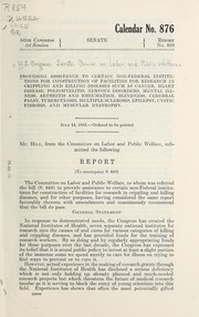 Cover of: Providing assistance to certain non-Federal institutions for construction of facilities for research in crippling and killing diseases: such as cancer, heart disease, poliomyelitis, nervous disorders, mental illness, arthritis and rheumatism, blindness, cerebral palsy, tuberculosis, multiple sclerosis, epilepsy, cystic fibrosis, and muscular dystrophy; report to accompany S. 849