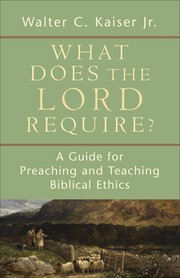 Cover of: What does the Lord require?: a guide for preaching and teaching biblical ethics